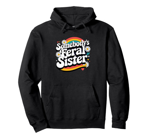 Somebodys Feral Sister Groovy Rainbow Hoodie - Minimalist Print Men Women - T-Shirt, Sweatshirt, Hoodie
