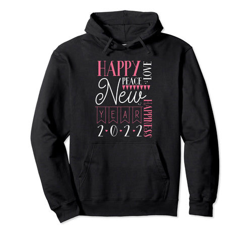 Happy New Year 2022 Peace Love Hoodie - Casual Everyday Wear Men Women - T-Shirt, Sweatshirt, Hoodie
