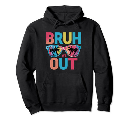 Funny Bye Bruh We Out End School Rainbow Hoodie - Trendy Graphic Unisex - T-Shirt, Sweatshirt, Hoodie