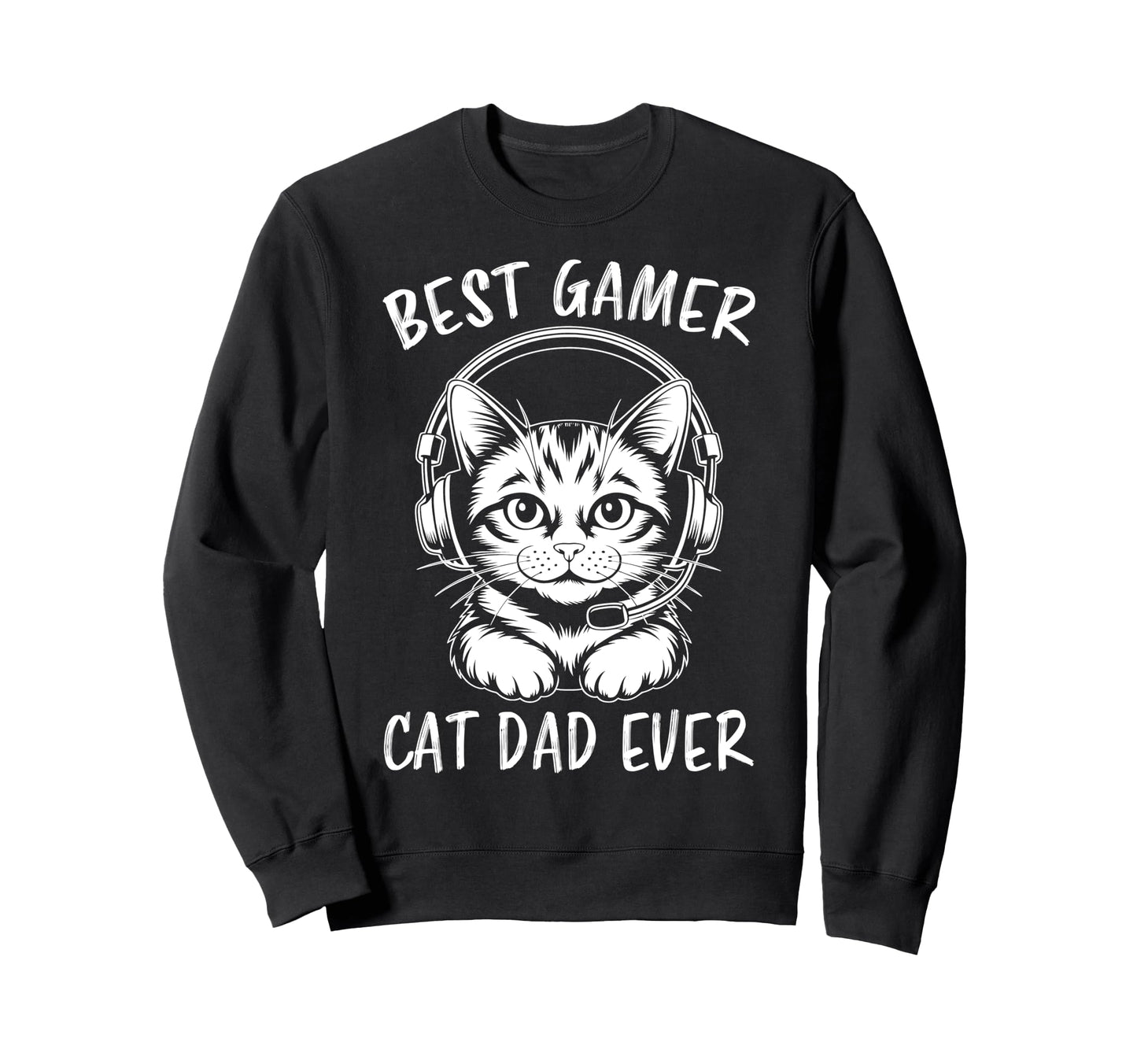 Best Gamer Cat Dad Ever Funny Gaming Sweatshirt - Novelty Apparel Men Women - T-Shirt, Sweatshirt, Hoodie