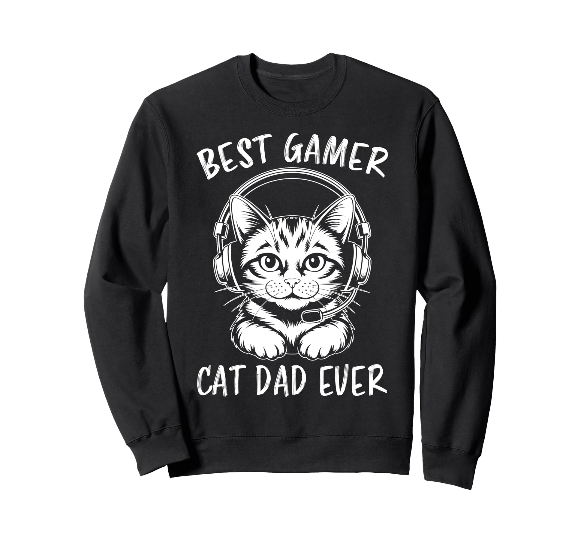 Best Gamer Cat Dad Ever Funny Gaming Sweatshirt - Novelty Apparel Men Women - T-Shirt, Sweatshirt, Hoodie