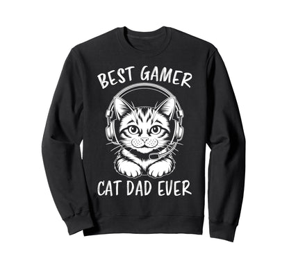 Best Gamer Cat Dad Ever Funny Gaming Sweatshirt - Novelty Apparel Men Women - T-Shirt, Sweatshirt, Hoodie