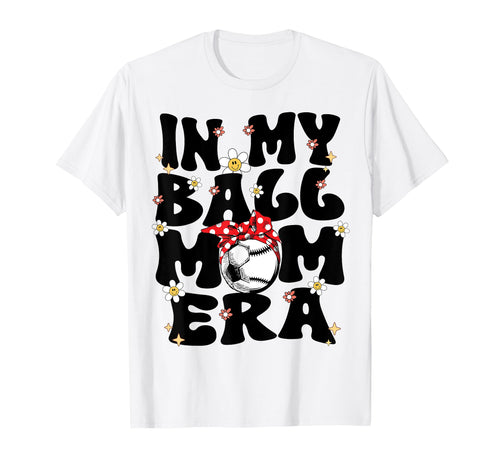 My Ball Mom Era Baseball Soccer Mom T-Shirt - Minimalist Print for Adults - T-Shirt, Sweatshirt, Hoodie