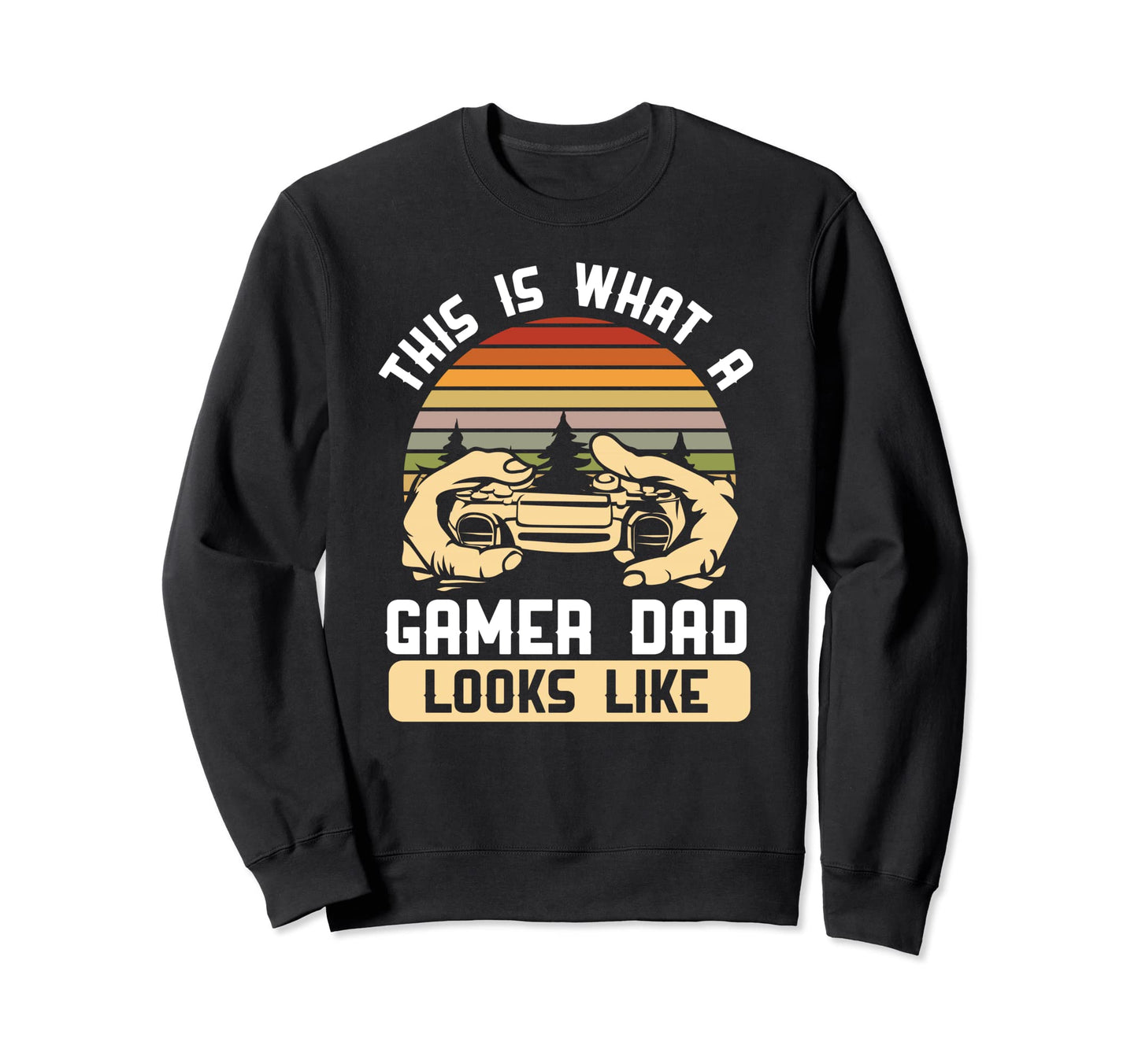This Is What Gamer Dad Looks Like Sweatshirt - Casual Everyday Wear Unisex - T-Shirt, Sweatshirt, Hoodie