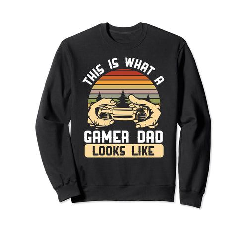 This Is What Gamer Dad Looks Like Sweatshirt - Casual Everyday Wear Unisex - T-Shirt, Sweatshirt, Hoodie