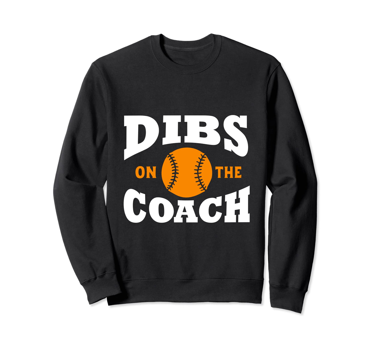 Dibs Coach Coachs Wife Funny Sweatshirt - Unique Graphic for Adults - T-Shirt, Sweatshirt, Hoodie