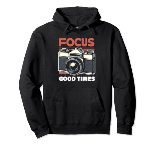 Focus Good Times Photographer Camera Hoodie - Unique Graphic for Adults - T-Shirt, Sweatshirt, Hoodie
