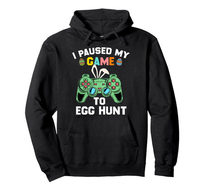 I Paused My Game To Egg Hunt Easter Video Hoodie - Minimalist Print Unisex - T-Shirt, Sweatshirt, Hoodie