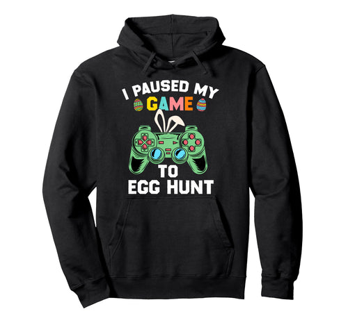 I Paused My Game To Egg Hunt Easter Video Hoodie - Minimalist Print Unisex - T-Shirt, Sweatshirt, Hoodie