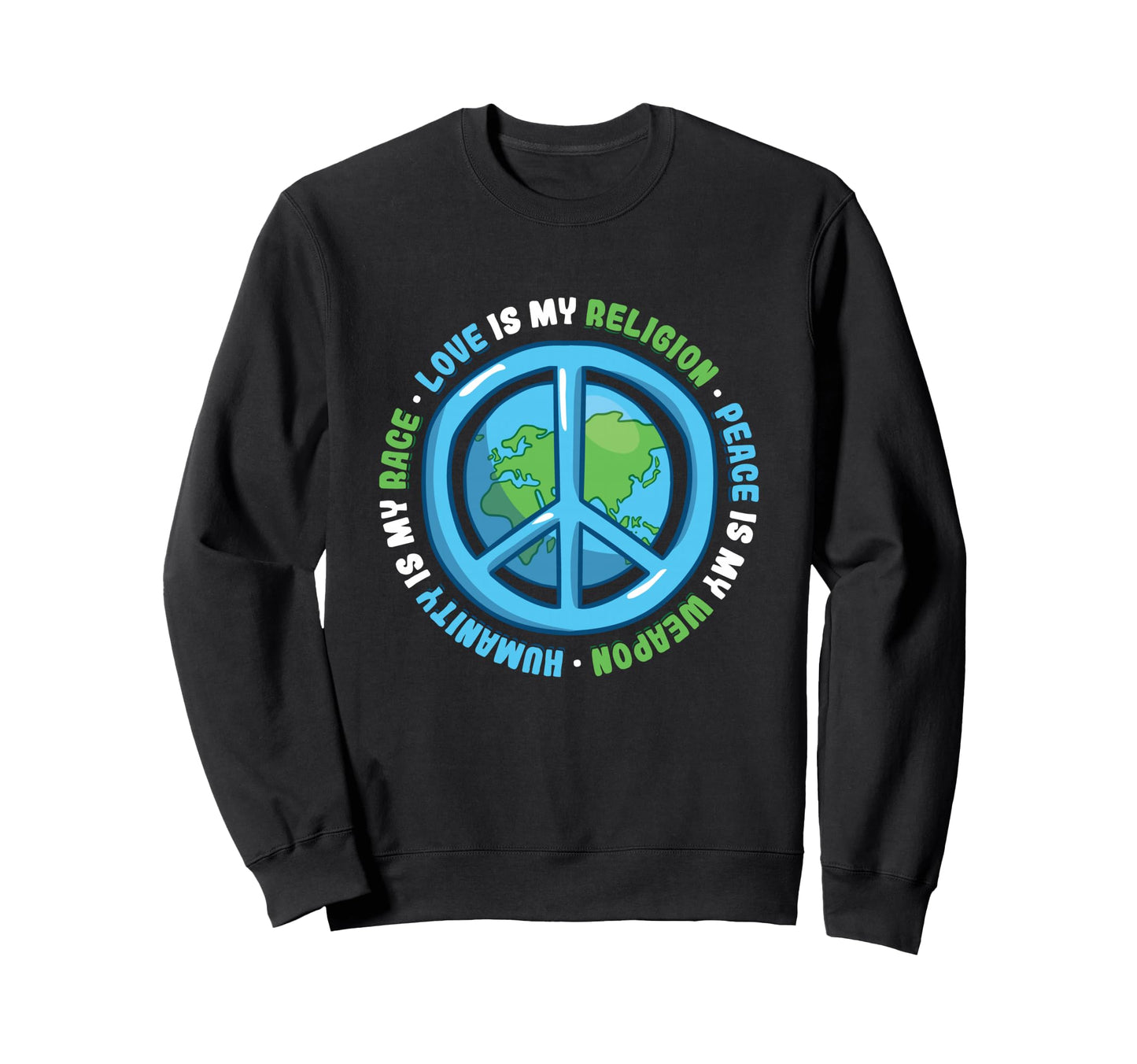 Humanity Is My Race Love Is My Sweatshirt - Fun Novelty Design Men Women - T-Shirt, Sweatshirt, Hoodie