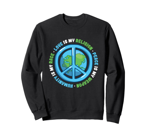 Humanity Is My Race Love Is My Sweatshirt - Fun Novelty Design Men Women - T-Shirt, Sweatshirt, Hoodie
