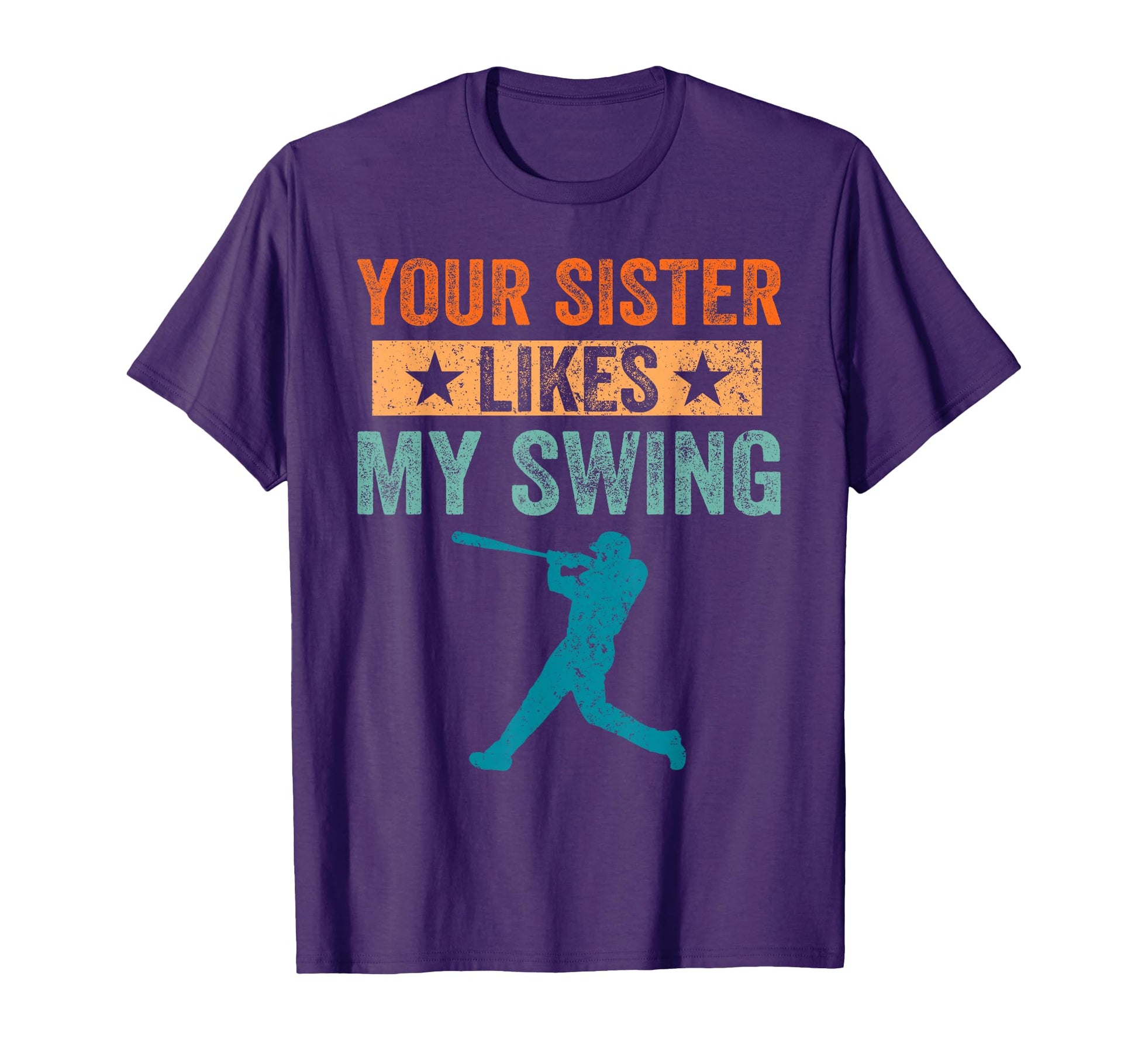 Your Sister Likes My Swing Baseball T-Shirt - Fun Novelty Design Men Women - T-Shirt, Sweatshirt, Hoodie
