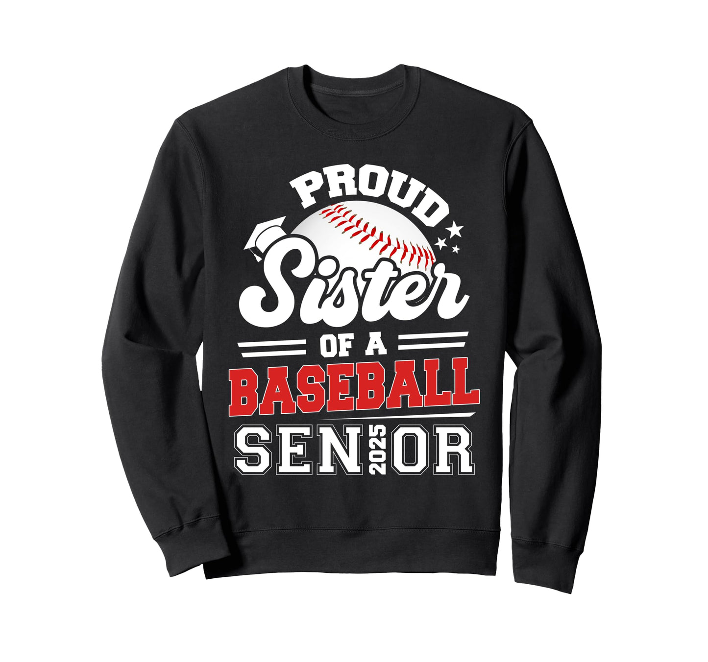 Proud Sister 2025 Senior Baseball Sweatshirt - Graphic Print Unisex - T-Shirt, Sweatshirt, Hoodie