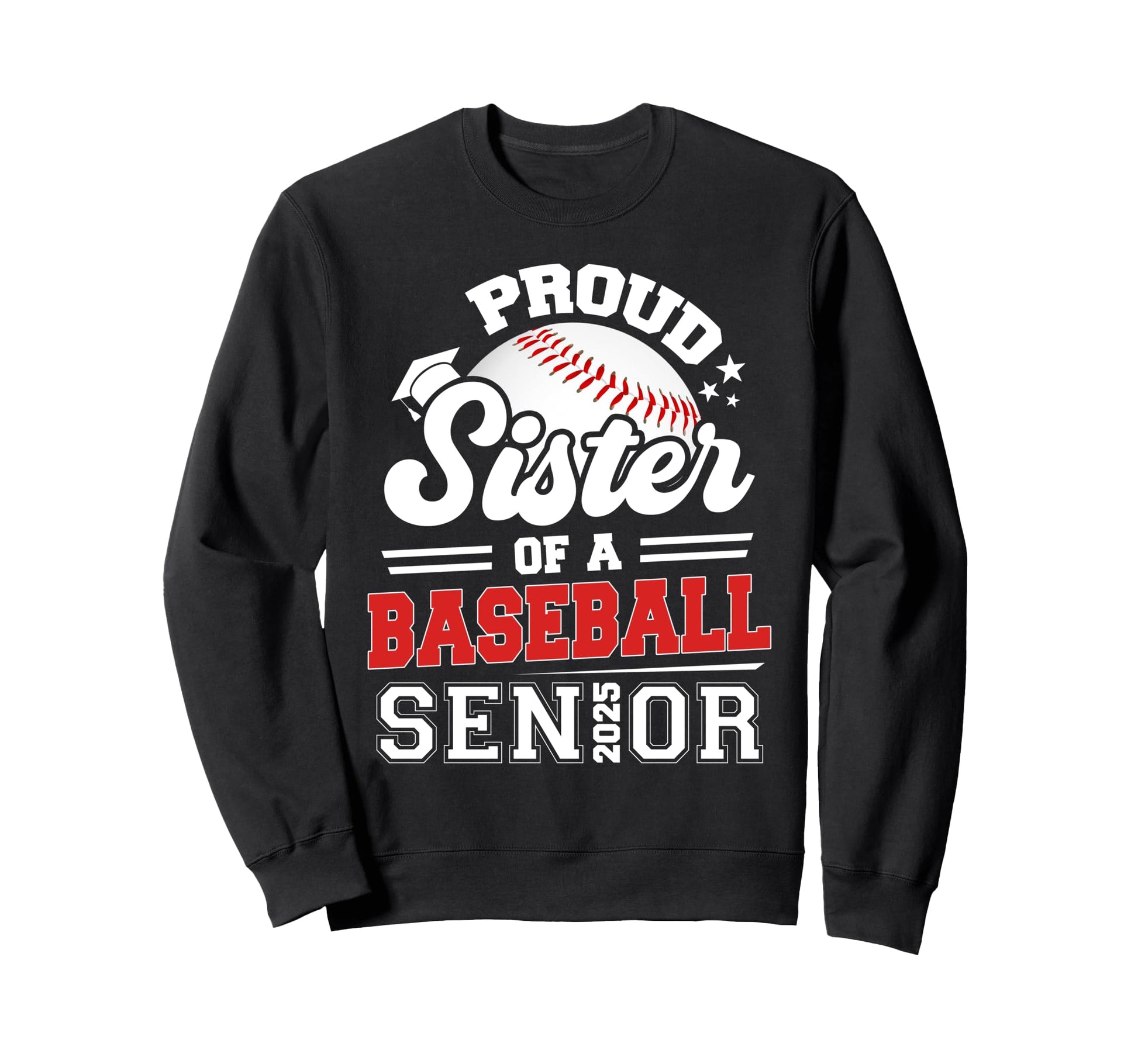 Proud Sister 2025 Senior Baseball Sweatshirt - Graphic Print Unisex - T-Shirt, Sweatshirt, Hoodie