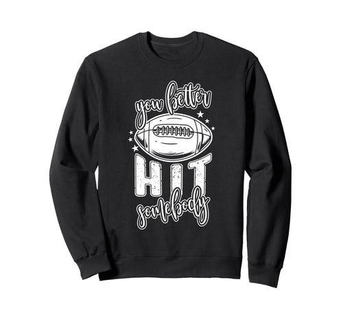 Funny Football Mom You Better Hit Sweatshirt - Streetwear Style for Adults - T-Shirt, Sweatshirt, Hoodie