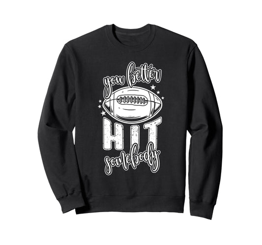 Funny Football Mom You Better Hit Sweatshirt - Streetwear Style for Adults - T-Shirt, Sweatshirt, Hoodie