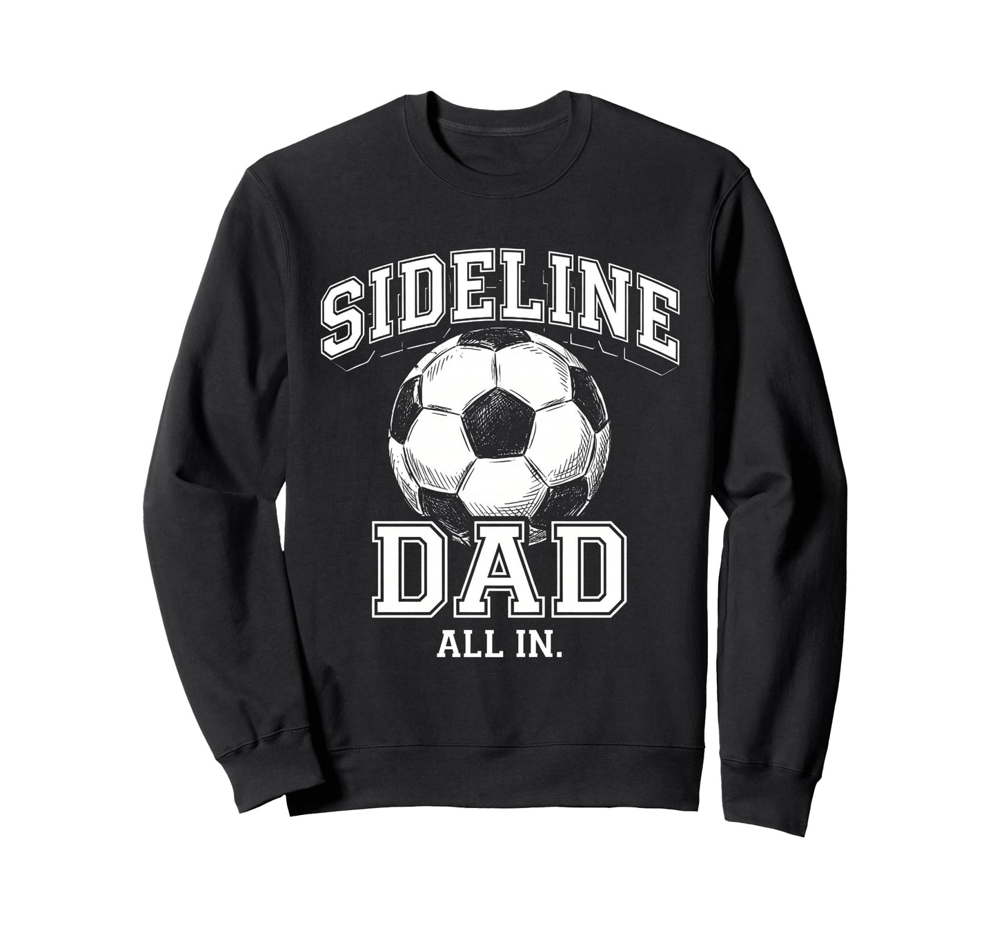 Sideline Dad Family Matching Soccer Sweatshirt - Novelty Apparel Unisex - T-Shirt, Sweatshirt, Hoodie