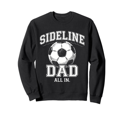 Sideline Dad Family Matching Soccer Sweatshirt - Novelty Apparel Unisex - T-Shirt, Sweatshirt, Hoodie