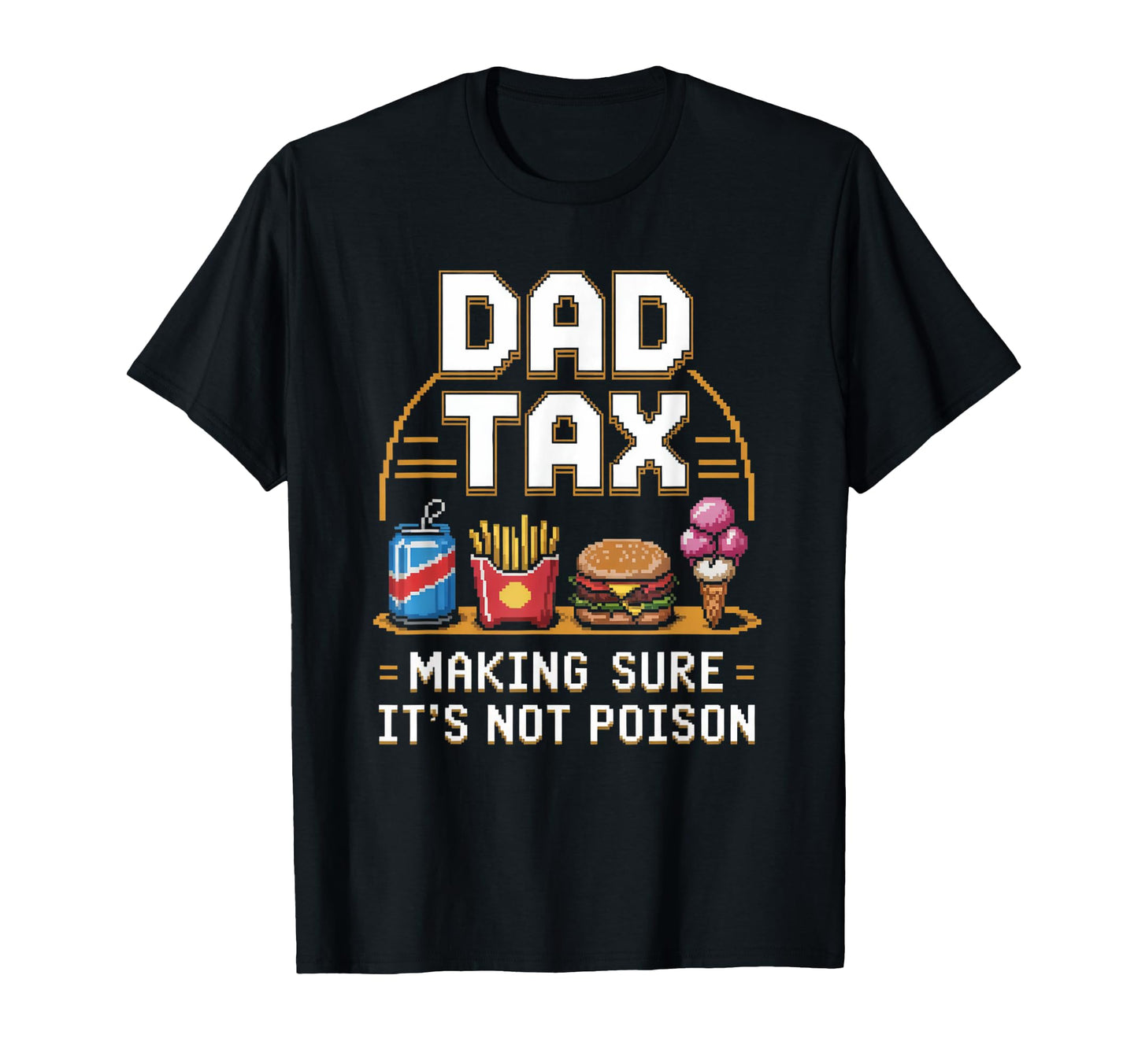 Dad Tax Making Sure Its Not Poison T-Shirt - Streetwear Style Men Women - T-Shirt, Sweatshirt, Hoodie