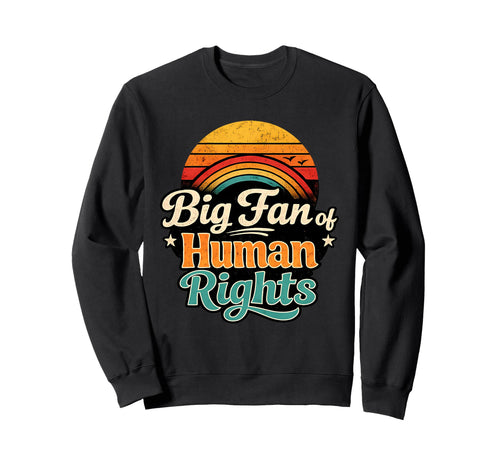 Big Fan Human Rights Sweatshirt - Unique Graphic Men Women - T-Shirt, Sweatshirt, Hoodie