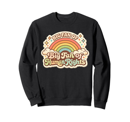 Big Fan Human Rights Rainbow Sweatshirt - Custom Art Print Men Women - T-Shirt, Sweatshirt, Hoodie
