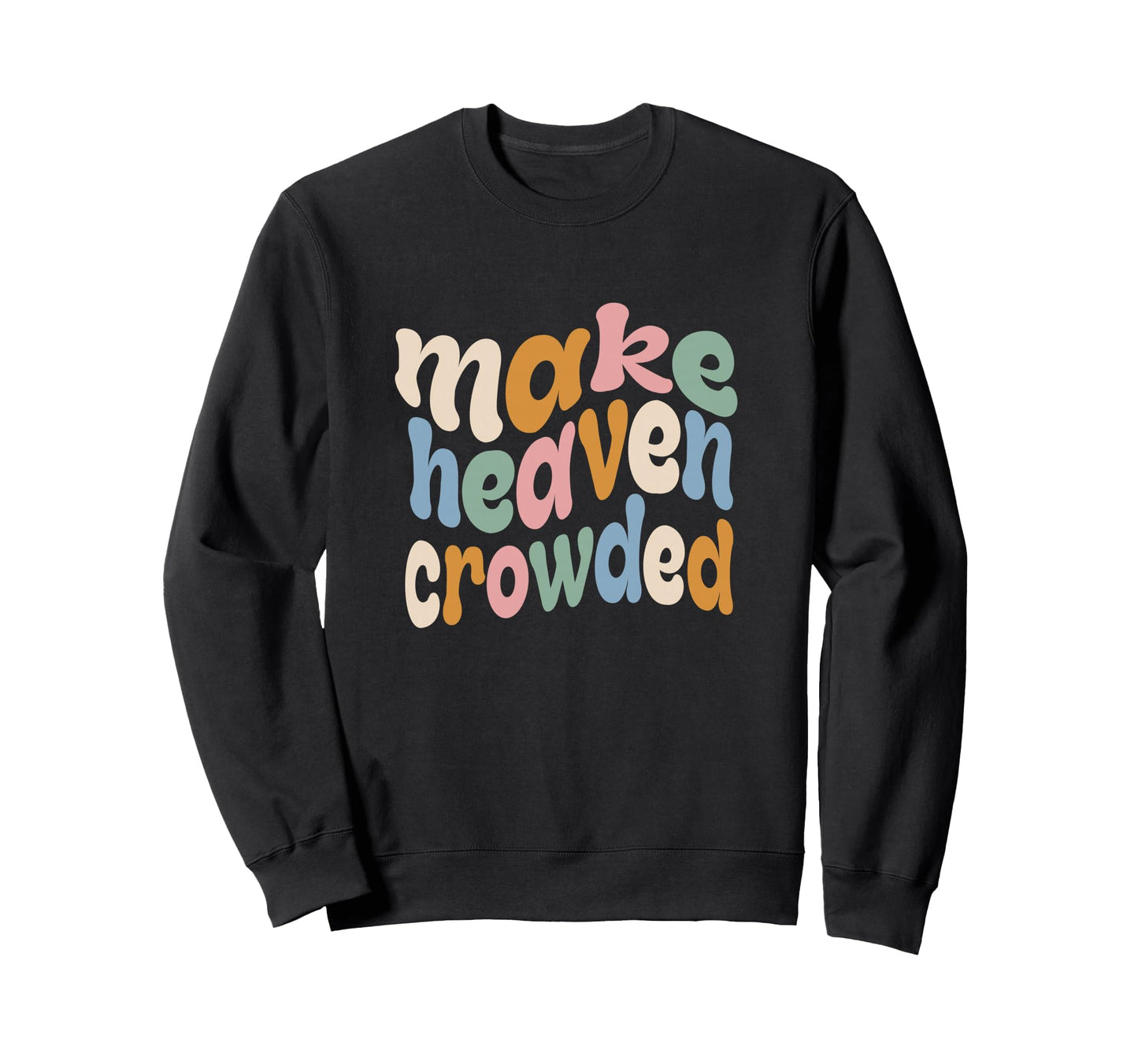 Make Heaven Crowded Pastel Religious Sweatshirt - Unique Graphic Unisex - T-Shirt, Sweatshirt, Hoodie