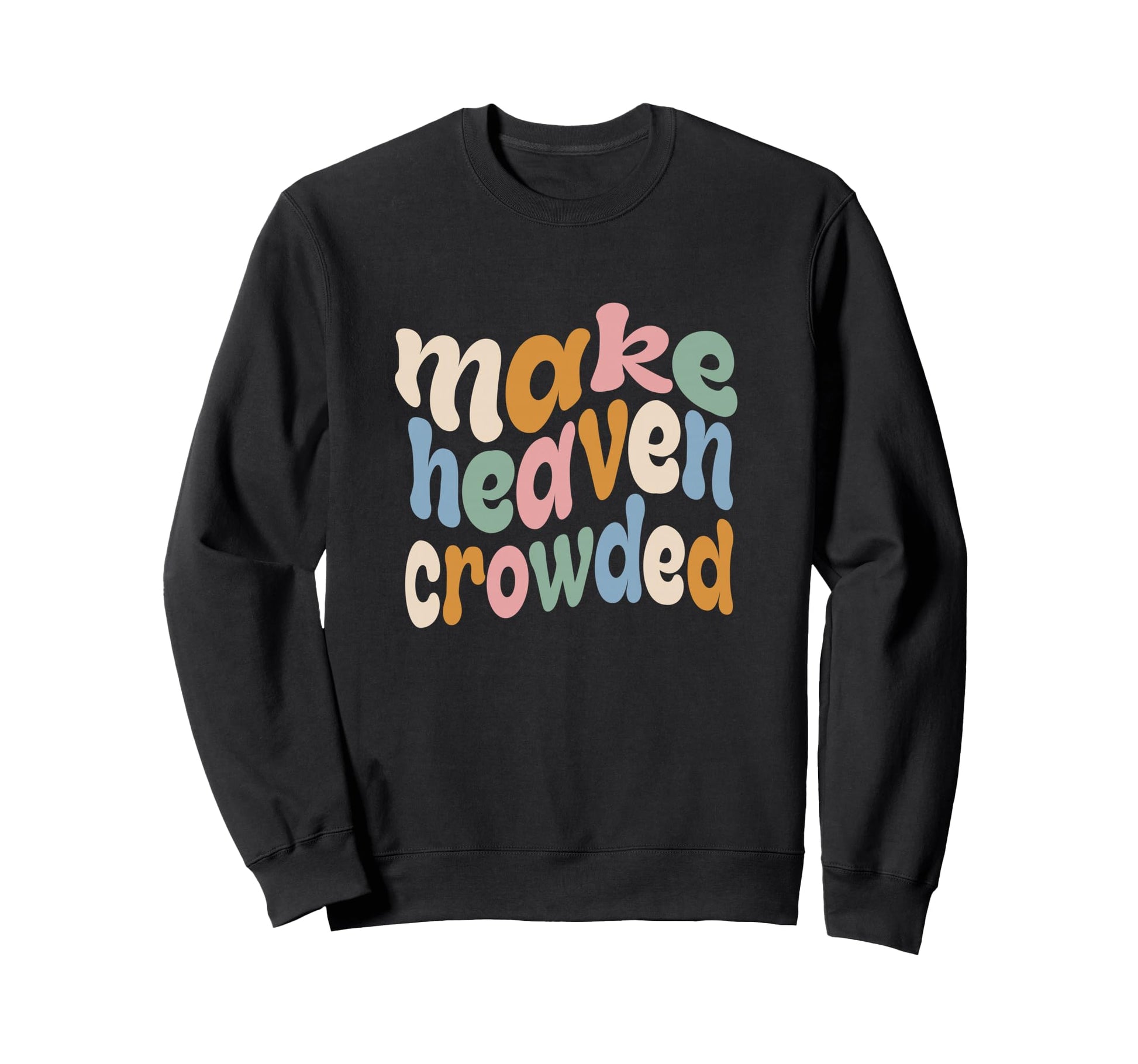 Make Heaven Crowded Pastel Religious Sweatshirt - Unique Graphic Unisex - T-Shirt, Sweatshirt, Hoodie