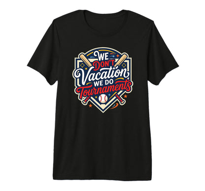 Funny Baseball Mom We Dont Vacation T-Shirt - Fun Novelty Design Men Women - T-Shirt, Sweatshirt, Hoodie