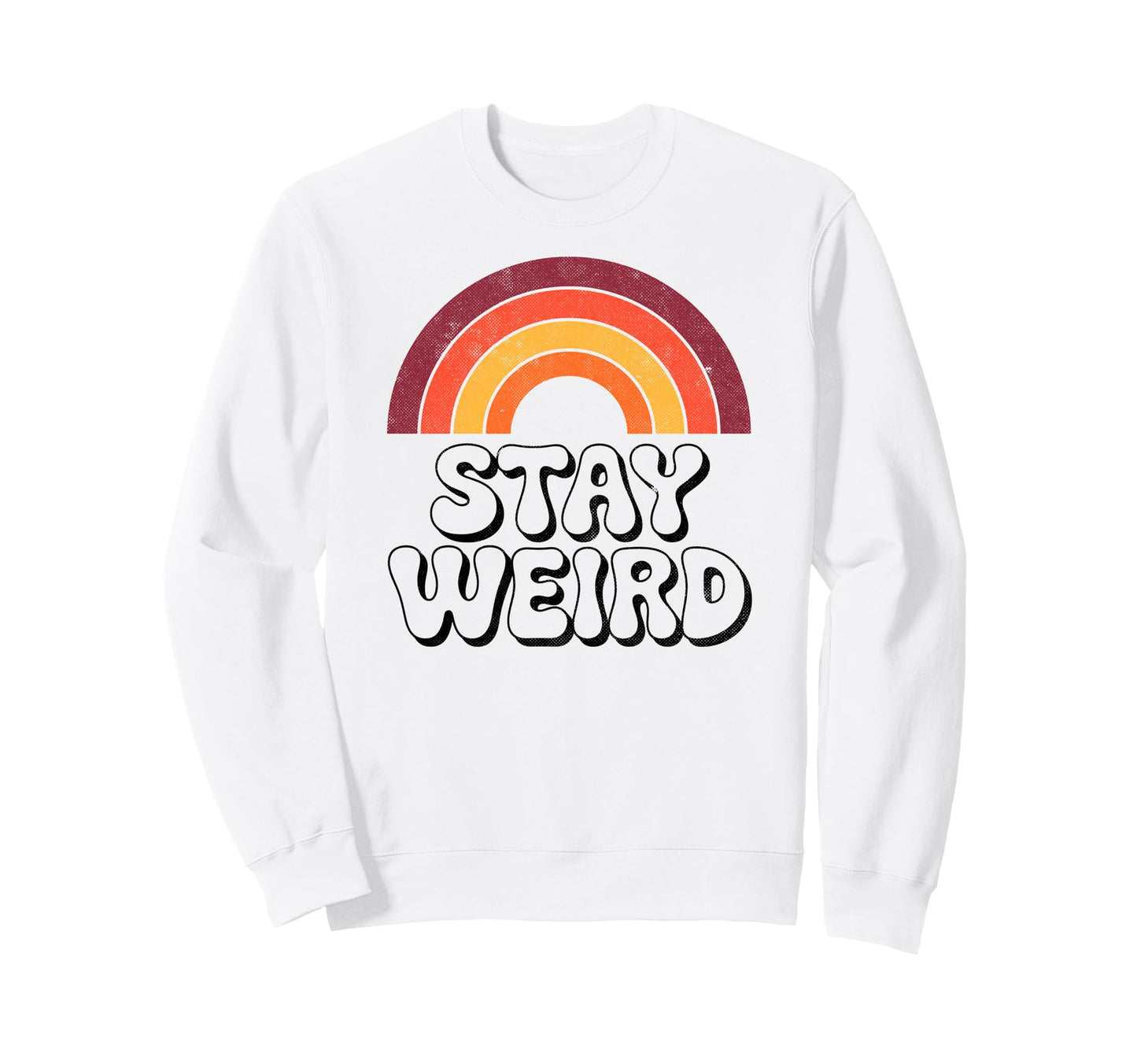 Stay Weird Funny 70S Rainbow Sweatshirt - Fun Novelty Design Unisex - T-Shirt, Sweatshirt, Hoodie