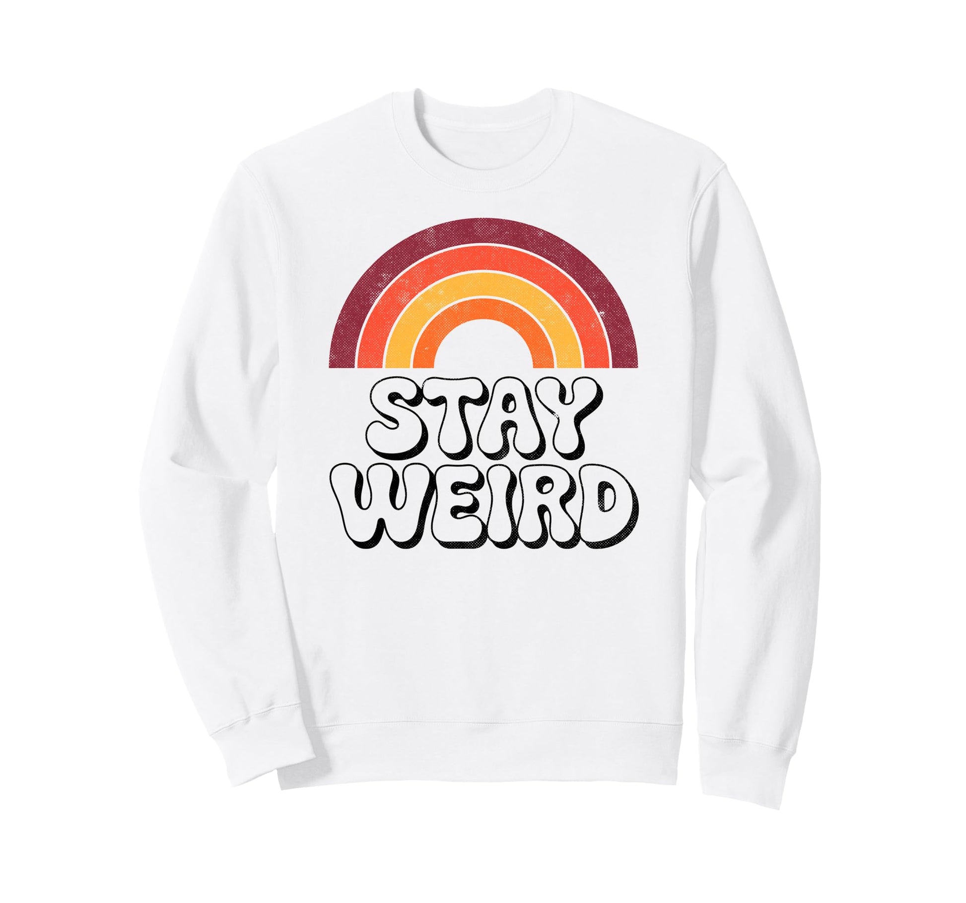 Stay Weird Funny 70S Rainbow Sweatshirt - Fun Novelty Design Unisex - T-Shirt, Sweatshirt, Hoodie