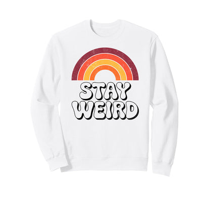 Stay Weird Funny 70S Rainbow Sweatshirt - Fun Novelty Design Unisex - T-Shirt, Sweatshirt, Hoodie