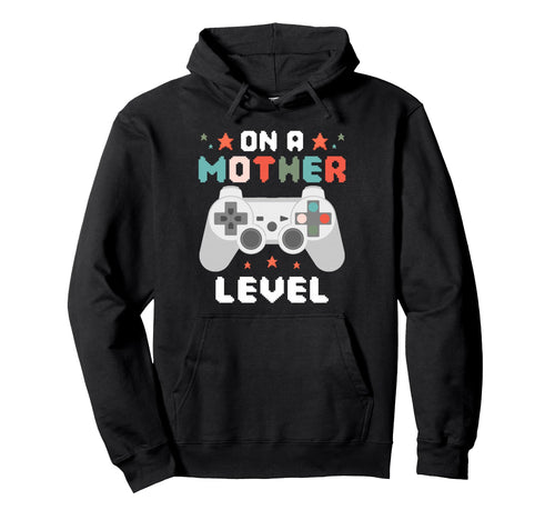 Funny Mom Gamer Gaming Mother Level Hoodie - Streetwear Style Men Women - T-Shirt, Sweatshirt, Hoodie