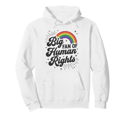 Big Fan Human Rights Equality Rainbow Hoodie - Aesthetic Graphic Unisex - T-Shirt, Sweatshirt, Hoodie