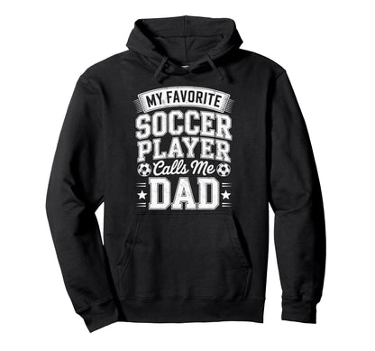 My Favorite Soccer Player Calls Me Dad Hoodie - Unique Graphic for Adults - T-Shirt, Sweatshirt, Hoodie