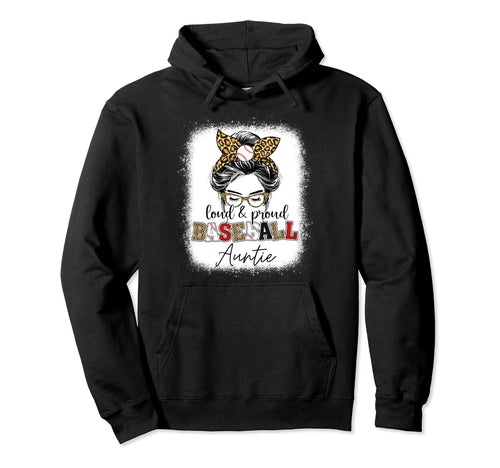 Loud And Proud Baseball Auntie Messy Hoodie - Fun Novelty Design Men Women - T-Shirt, Sweatshirt, Hoodie