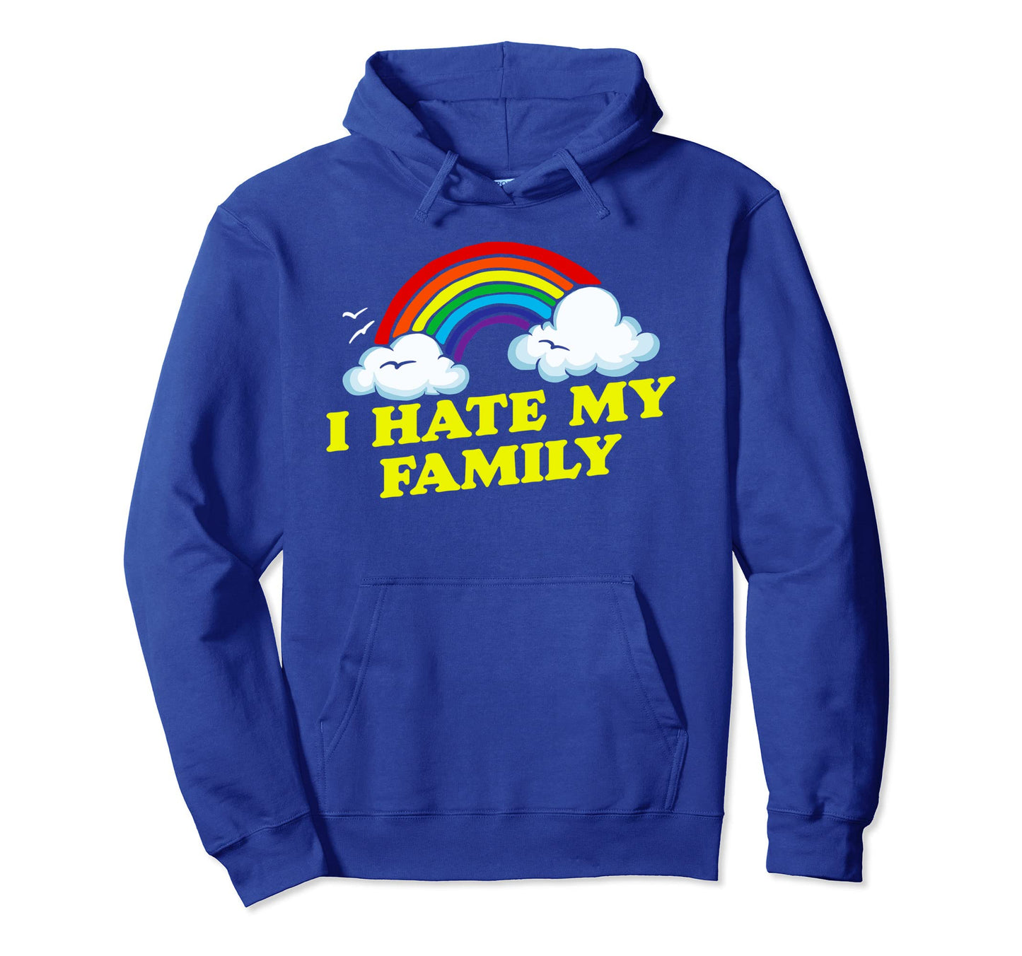 I Hate My Family Funny Rainbow Hoodie - Casual Everyday Wear Unisex - T-Shirt, Sweatshirt, Hoodie