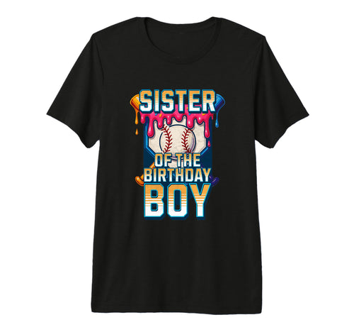 Sister Birthday Baseball Ice Cream Drip T-Shirt - Novelty Apparel Unisex - T-Shirt, Sweatshirt, Hoodie