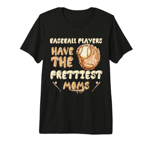 Baseball Players Have Prettiest Moms T-Shirt - Streetwear Style Men Women - T-Shirt, Sweatshirt, Hoodie