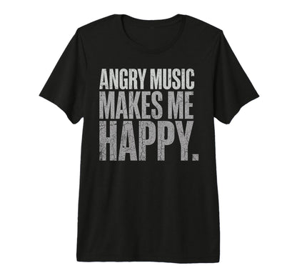 Angry Music Makes Me Happy Rock T-Shirt - Custom Art Print for Adults - T-Shirt, Sweatshirt, Hoodie