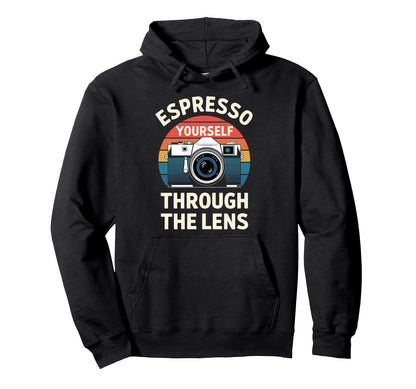 Photographer Espresso Yourself Through Lens Hoodie - Unique Graphic Unisex - T-Shirt, Sweatshirt, Hoodie
