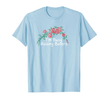 Flowers Red Im Busy Raising Ballers T-Shirt - Aesthetic Graphic for Adults - T-Shirt, Sweatshirt, Hoodie