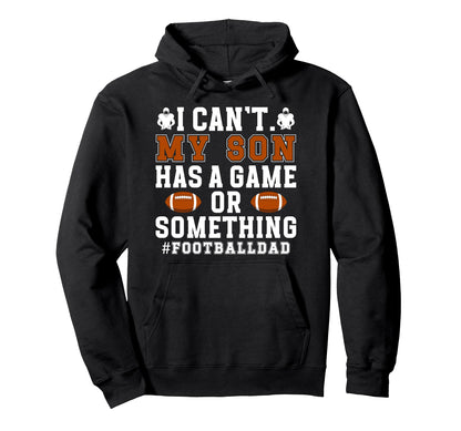 My Son Has Game Football Dad Football Hoodie - Fun Novelty Design Unisex - T-Shirt, Sweatshirt, Hoodie