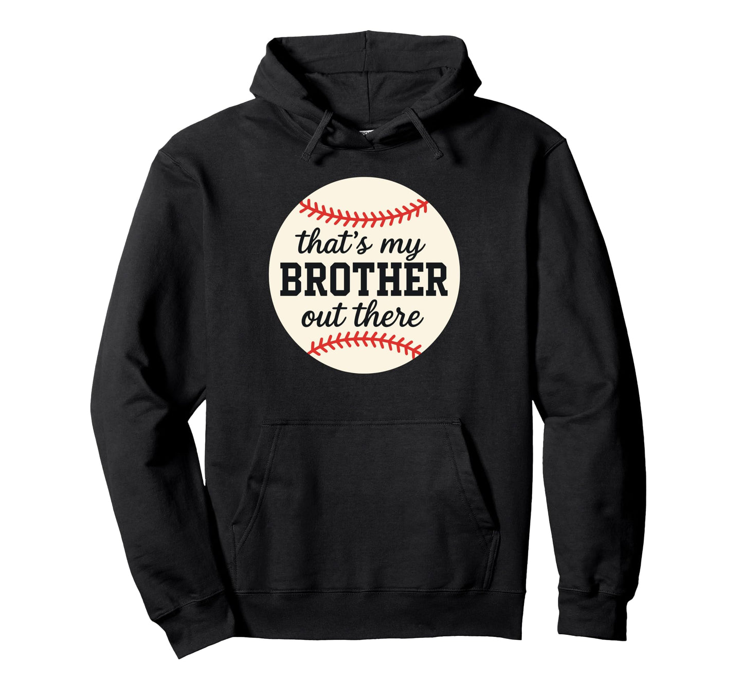 Thats My Brother Out There Hoodie - Casual Everyday Wear Men Women - T-Shirt, Sweatshirt, Hoodie