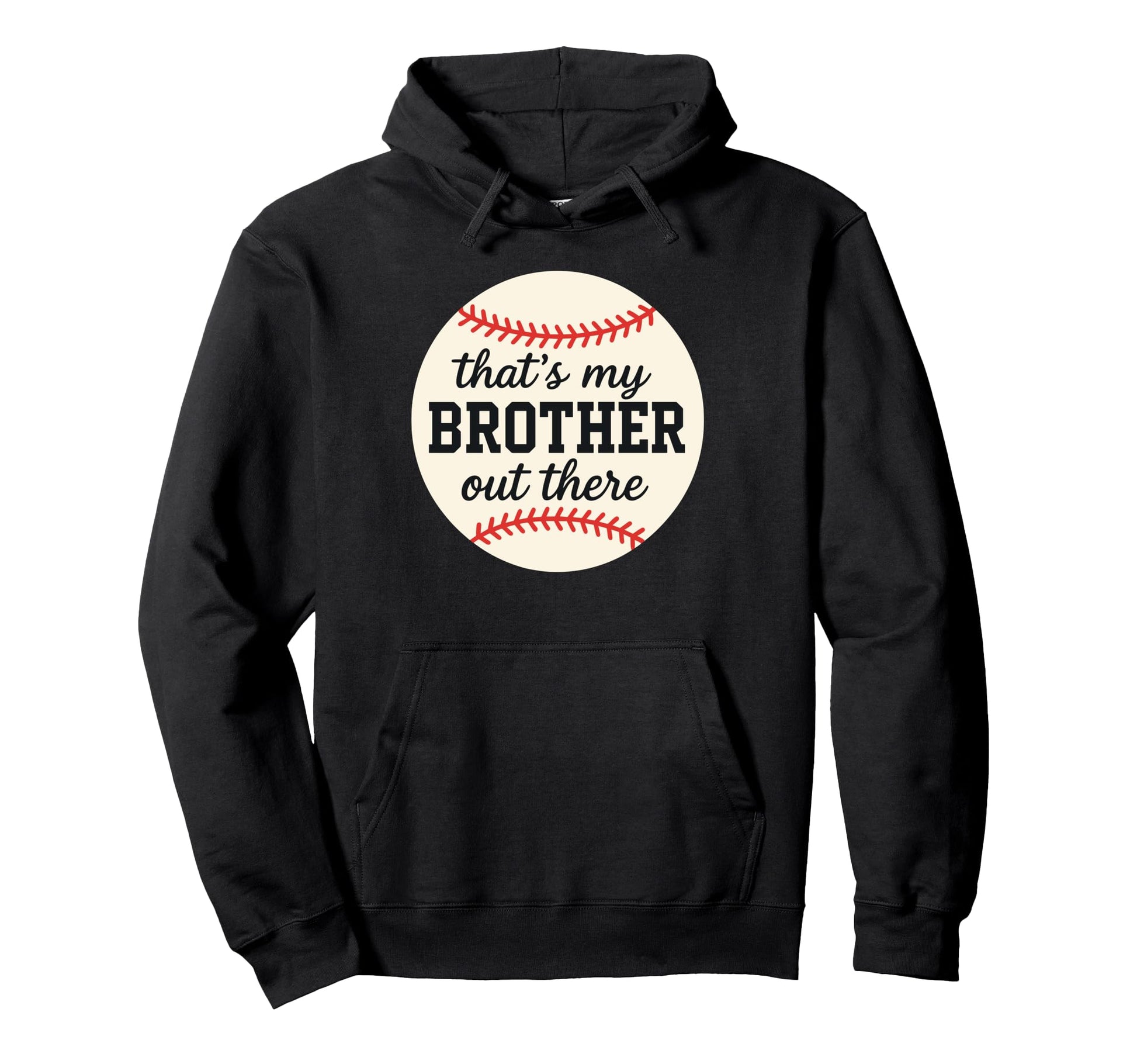 Thats My Brother Out There Hoodie - Casual Everyday Wear Men Women - T-Shirt, Sweatshirt, Hoodie