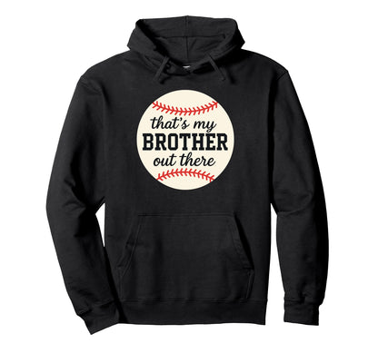Thats My Brother Out There Hoodie - Casual Everyday Wear Men Women - T-Shirt, Sweatshirt, Hoodie