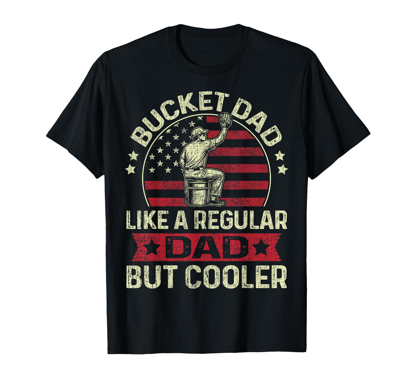 Bucket Dad Like Regular Dad But T-Shirt - Casual Everyday Wear Unisex - T-Shirt, Sweatshirt, Hoodie