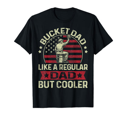 Bucket Dad Like Regular Dad But T-Shirt - Casual Everyday Wear Unisex - T-Shirt, Sweatshirt, Hoodie
