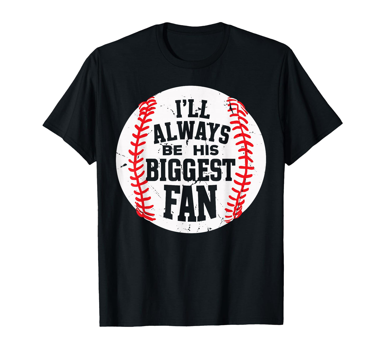 Ill Always Be His Biggest Fan Funny T-Shirt - Unique Graphic for Adults - T-Shirt, Sweatshirt, Hoodie