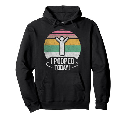 I Pooped Today Text Hoodie - Unique Graphic Unisex - T-Shirt, Sweatshirt, Hoodie