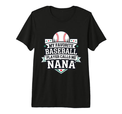 My Favorite Baseball Player Calls Me Nana T-Shirt - Novelty Apparel Unisex - T-Shirt, Sweatshirt, Hoodie